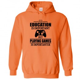 Education Is Important But Playing Games Is Importanter Gaming Lover Kids & Adults Unisex Hoodie